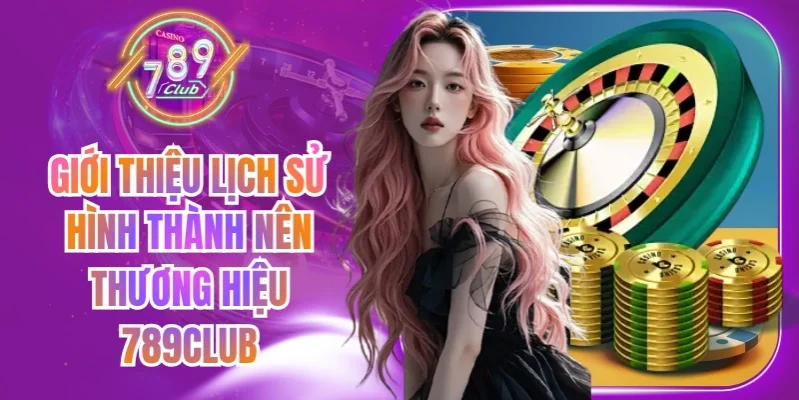 Thông tin tổng quan về quá trình phát triển và các mốc tham khảo của 789Club