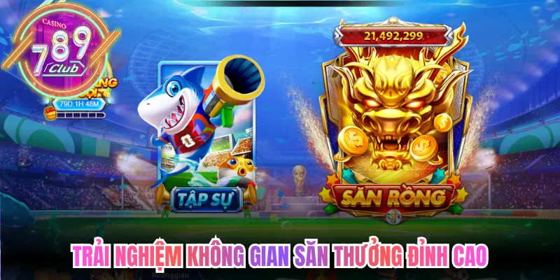 Trải nghiệm không gian săn thưởng đỉnh cao cùng Bắn cá 789club