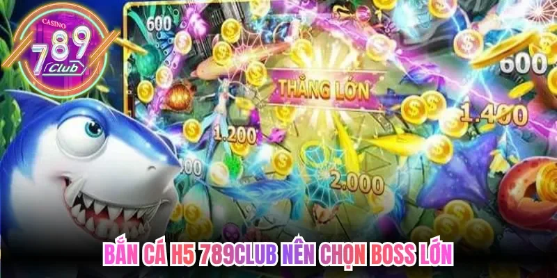 Bắn cá h5 789club nên chọn boss lớn