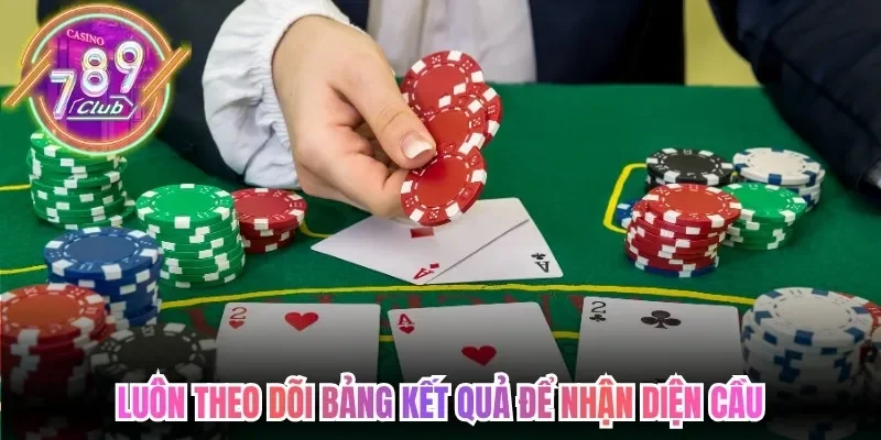 Luôn theo dõi bảng kết quả để nhận diện cầu