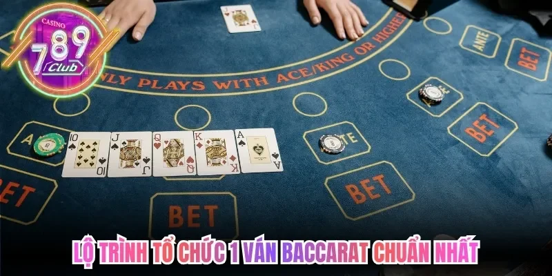 Lộ trình tổ chức 1 ván baccarat chuẩn nhất