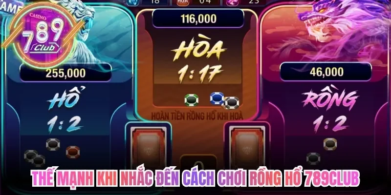 Thế mạnh khi nhắc đến cách chơi rồng hổ 789club