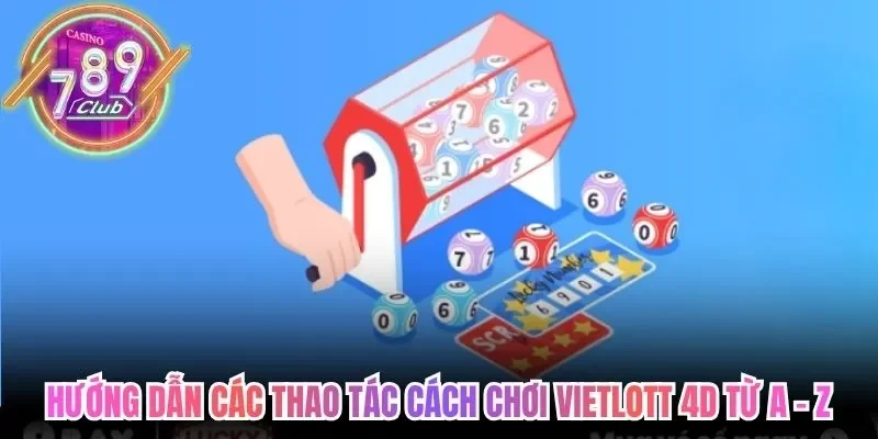 Hướng dẫn các thao tác cách chơi Vietlott 4D từ A - Z