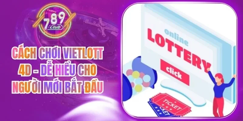 Cách Chơi Vietlott 4D - Dễ Hiểu Cho Người Mới Bắt Đầu