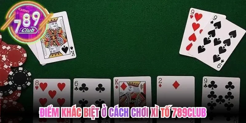 Điểm khác biệt ở cách chơi xì tố 789Club
