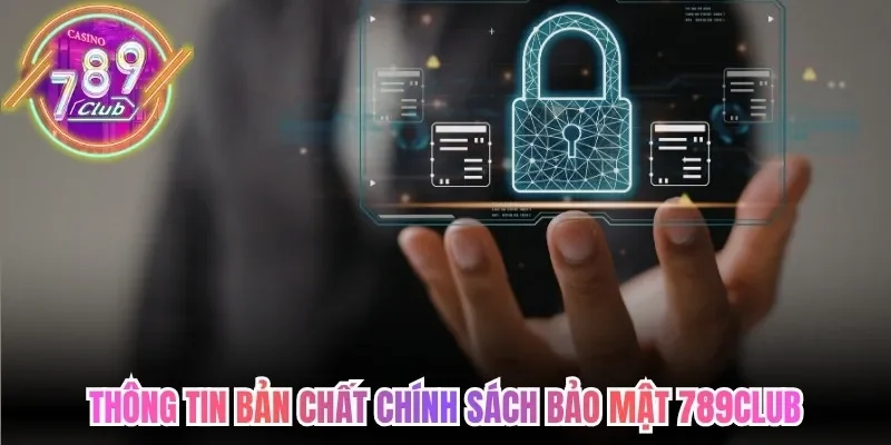 Thông tin bản chất chính sách bảo mật 789Club