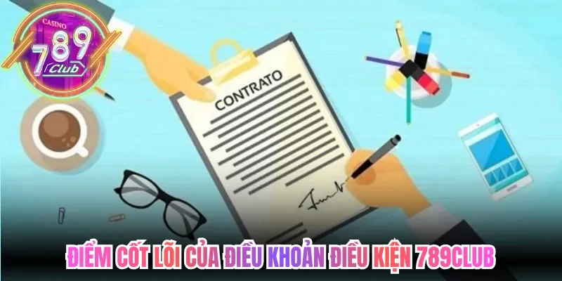 Điểm cốt lõi của điều khoản điều kiện 789Club