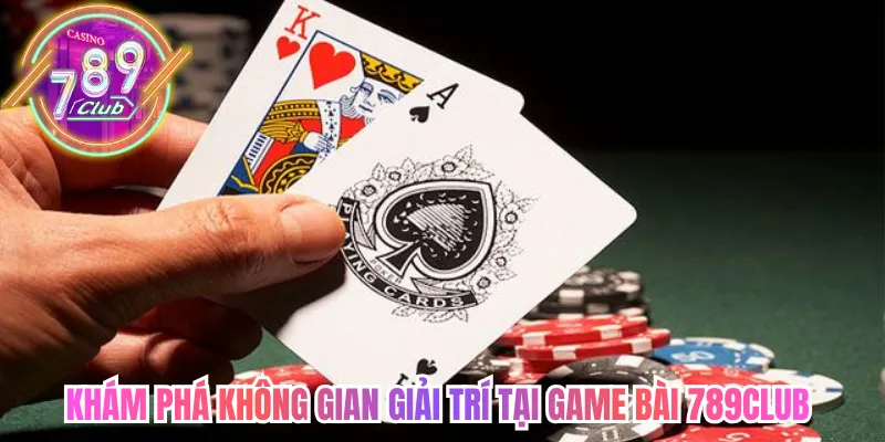 Khám phá không gian giải trí tại game bài 789club