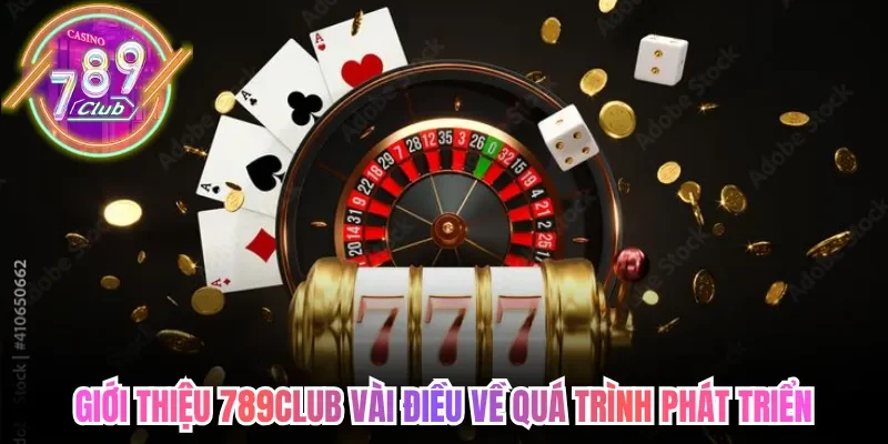 Giới thiệu 789Club vài điều về quá trình phát triển