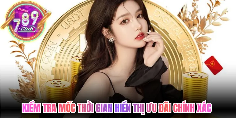 Kiểm tra mốc thời gian hiển thị ưu đãi chính xác