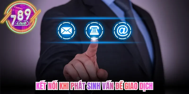 Kết nối khi phát sinh vấn đề giao dịch