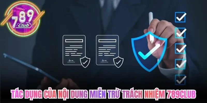 Tác dụng của nội dung miễn trừ trách nhiệm 789Club