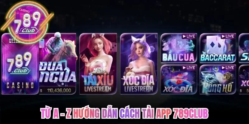 Từ A - Z hướng dẫn cách tải app 789Club